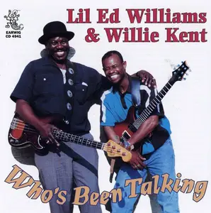 Lil Ed Williams & Willie Kent - Who's Been Talking (1998)