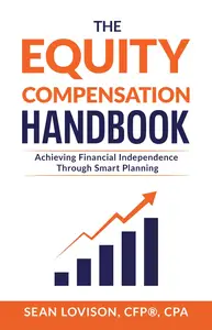 The Equity Compensation Handbook: Achieving Financial Independence Through Smart Planning