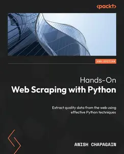Hands-On Web Scraping with Python: Extract quality data from the web using effective Python techniques, 2nd Edition [Repost]