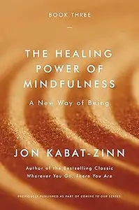 The Healing Power of Mindfulness: A New Way of Being