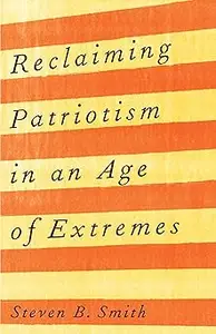 Reclaiming Patriotism in an Age of Extremes