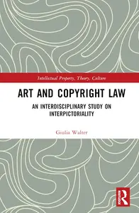 Art and Copyright Law: An Interdisciplinary Study on Interpictoriality (Intellectual Property, Theory, Culture)