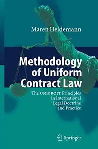 Methodology of Uniform Contract Law: The UNIDROIT Principles in International Legal Doctrine and Practice