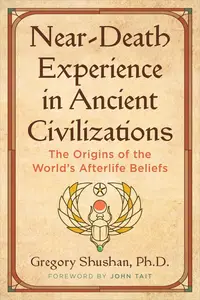 Near-Death Experience in Ancient Civilizations: The Origins of the World's Afterlife Beliefs