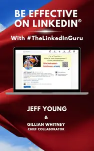 Be Effective on LinkedIn®: With #TheLinkedInGuru