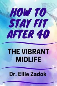 The Vibrant Midlife: How to Stay Fit After 40