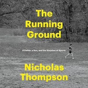 The Running Ground: A Father, a Son, and the Simplest of Sports [Audiobook]