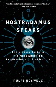 Nostradamus Speaks: The Classic Guide to His Most Shocking Prophecies and Predictions