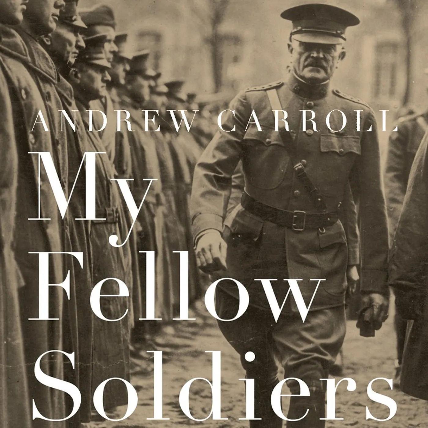 My Fellow Soldiers: General John Pershing and the Americans Who Helped Win the Great War