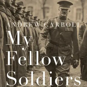 My Fellow Soldiers: General John Pershing and the Americans Who Helped Win the Great War