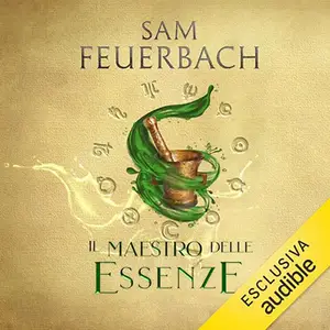 «Il Maestro delle Essenze? La saga dell'Alchimista 1» by Sam Feuerbach