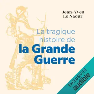 Jean-Yves Le Naour, "La tragique histoire de la Grande Guerre"