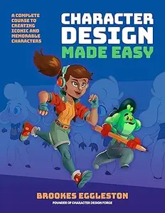 Character Design Made Easy: A Complete Course to Creating Iconic and Memorable Characters