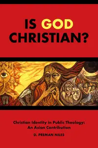 Is God Christian?: Christian Identity in Public Theology: An Asian Contribution
