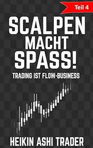 Scalpen macht Spaß! 4: Teil 4: Trading ist Flow-Business