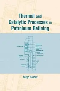 Thermal and Catalytic Processes in Petroleum Refining