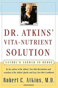 Dr. Atkins' Vita-Nutrient Solution: Nature's Answer to Drugs