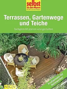 Terrassen, Gartenwege und Teiche - Profiwissen für Heimwerker: Fachgerecht planen und gestalten