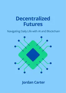 Decentralized Futures: Navigating Daily Life with AI and Blockchain