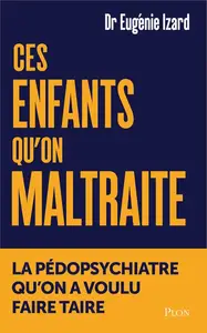 Eugénie Izard, "Ces enfants qu'on maltraite : La pédopsychiatre qu'on a voulu faire taire"
