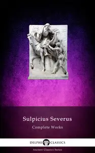 Delphi Complete Works of Sulpicius Severus Illustrated (Delphi Ancient Classics)