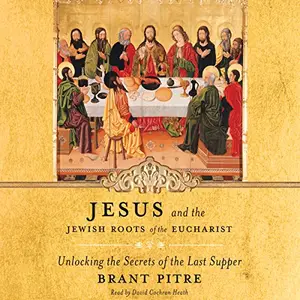 Jesus and the Jewish Roots of the Eucharist: Unlocking the Secrets of the Last Supper [Audiobook]