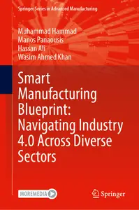 Smart Manufacturing Blueprint: Navigating Industry 4.0 Across Diverse Sectors (Springer Series in Advanced Manufacturing)