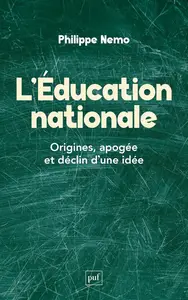 Philippe Nemo, "L'éducation nationale: Origines, apogée et déclin d'une idée"