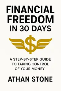 Financial Freedom in 30 Days: A Step-by-Step Guide to Taking Control of Your Money