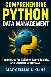 Comprehensive Python Data Management: Techniques for Reliable, Reproducible, and Efficient Workflows