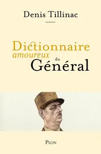 Denis Tillinac, "Dictionnaire amoureux du Général"