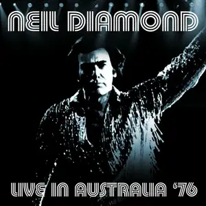 Neil Diamond - Live In Australia 76 (Sydney, Australia. March 9Th 1976) (2015)