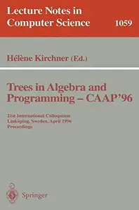 Trees in Algebra and Programming — CAAP '96: 21st International Colloquium Linköping, Sweden, April 22–24, 1996 Proceedings