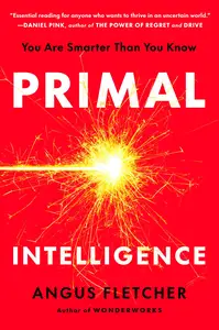 Primal Intelligence: You Are Smarter Than You Know