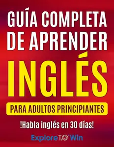 Guía completa de aprender inglés para adultos principiantes: !Habla inglés en 30 días! (Spanish Edition)