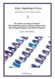 Ear studs, ear plugs or beads?: Reinterpreting a group of glass objects from New Kingdom Egypt (Kitab – Egyptology in Focus)