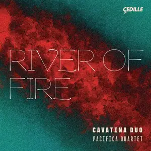 Cavatina Duo, Pacifica Quartet - River of Fire (2025)