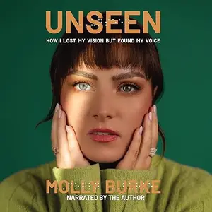 Unseen: How I Lost My Vision but Found My Voice [Audiobook]