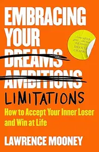 Embracing Your Limitations: How to accept your inner loser and win at life