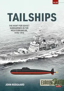 Tailships: The Hunt for Soviet Submarines in the Mediterranean, 1970-1973 (Europe@War)