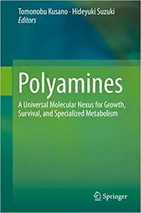 Polyamines: A Universal Molecular Nexus for Growth, Survival, and Specialized Metabolism (Repost)