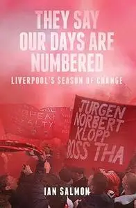 They Say Our Days are Numbered: Liverpool's Season of Change