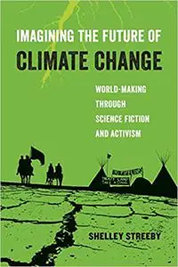 Imagining the Future of Climate Change: World-Making through Science Fiction and Activism (Volume 5)