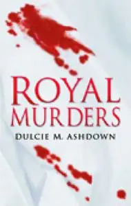«Royal Murders» by Dulcie M Ashdown