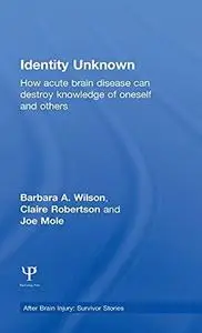 Identity Unknown: How acute brain disease can destroy knowledge of oneself and others