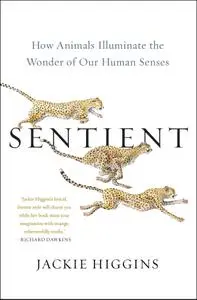 Sentient: How Animals Illuminate the Wonder of Our Human Senses