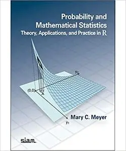 Probability and Mathematical Statistics: Theory, Applications, and Practice in R