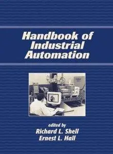 Richard Shell, Ernest L. Hall - Handbook Of Industrial Automation [Repost]