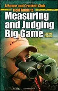 A Boone and Crockett Club Field Guide to Measuring and Judging Big Game [Repost]