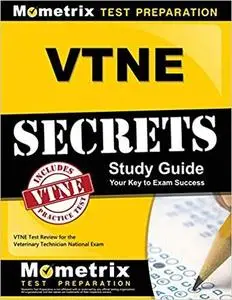 VTNE Secrets Study Guide: VTNE Test Review for the Veterinary Technician National Exam